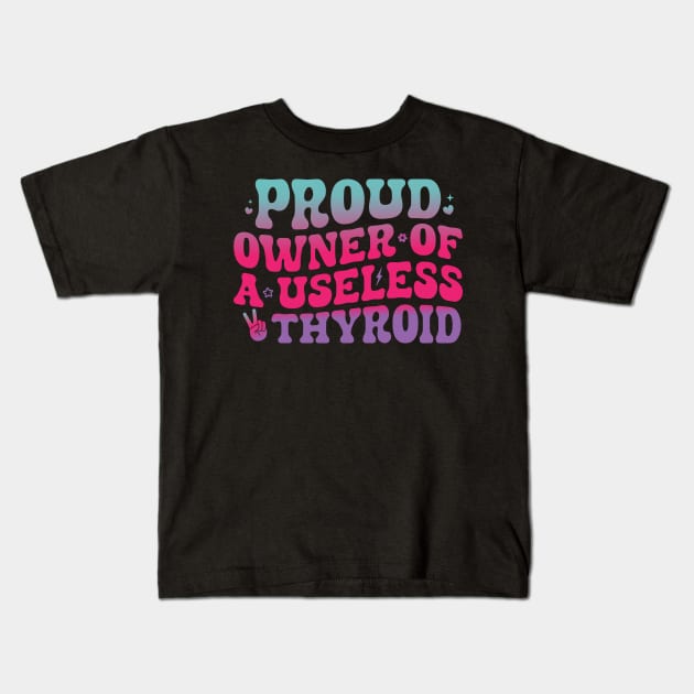 Proud Owner Of A Useless Thyroid Hypothyroidism Awareness Kids T-Shirt by abdelmalik.m95@hotmail.com